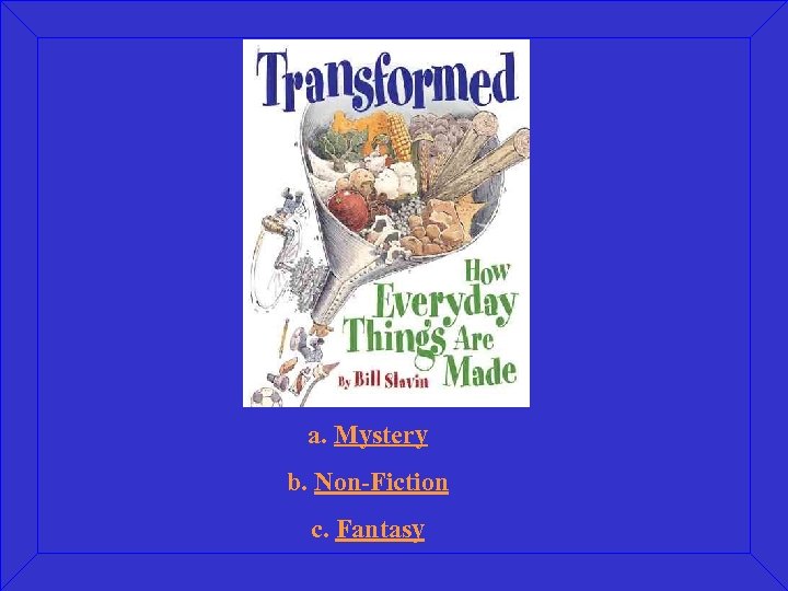 a. Mystery b. Non-Fiction c. Fantasy 