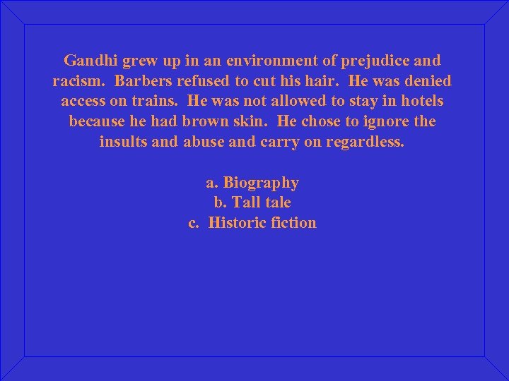 Gandhi grew up in an environment of prejudice and racism. Barbers refused to cut
