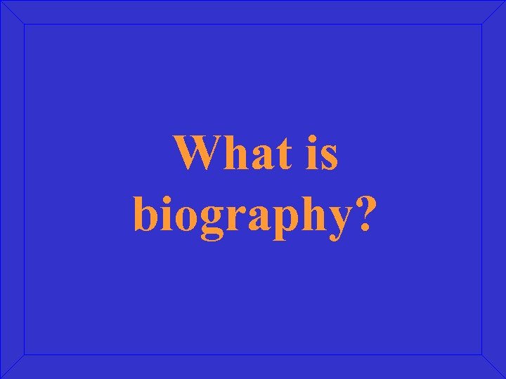 What is biography? 