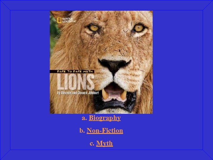 a. Biography b. Non-Fiction c. Myth 