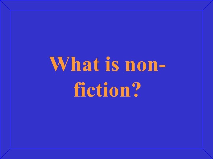 What is nonfiction? 