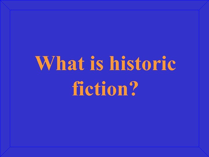 What is historic fiction? 
