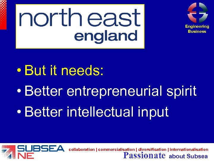 Engineering Business • But it needs: • Better entrepreneurial spirit • Better intellectual input