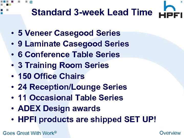 Standard 3 -week Lead Time • • • 5 Veneer Casegood Series 9 Laminate