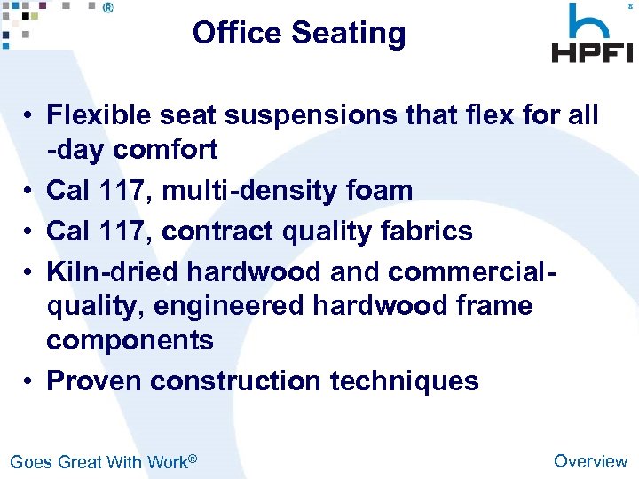 Office Seating • Flexible seat suspensions that flex for all -day comfort • Cal