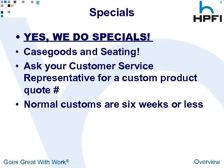 Specials • YES, WE DO SPECIALS! • Casegoods and Seating! • Ask your Customer