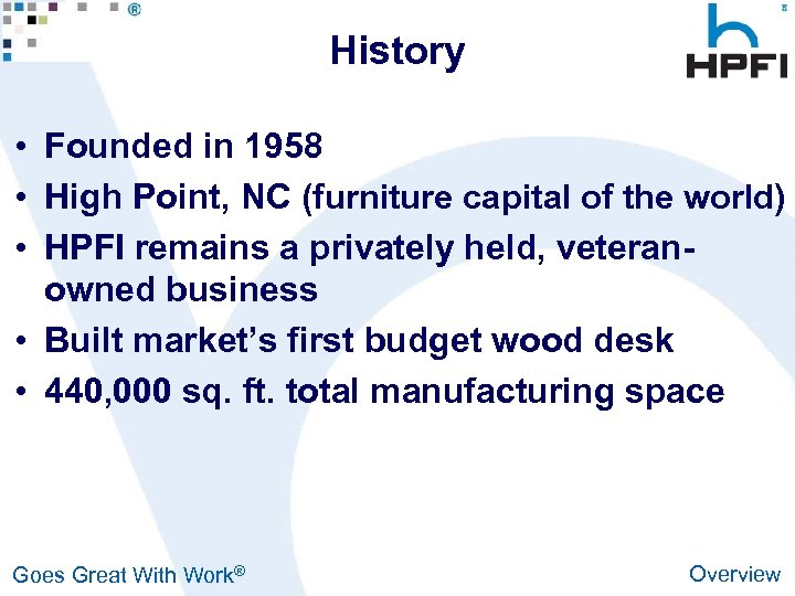 History • Founded in 1958 • High Point, NC (furniture capital of the world)