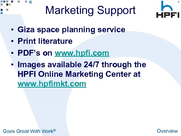 Marketing Support • • Giza space planning service Print literature PDF’s on www. hpfi.