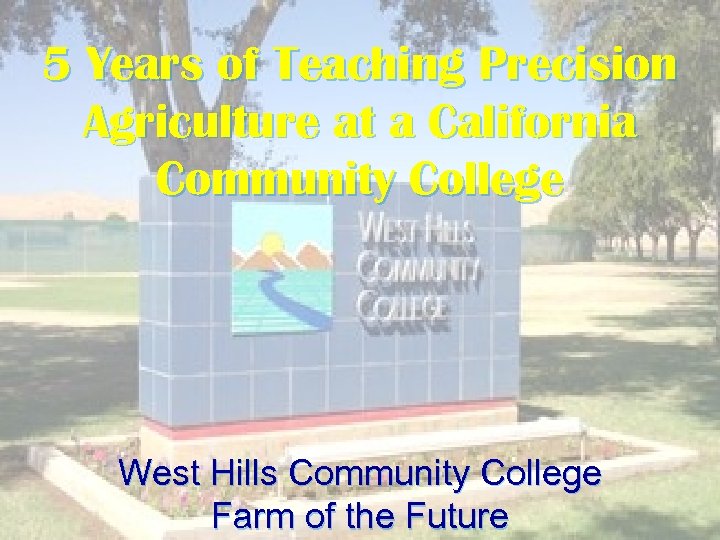 5 Years of Teaching Precision Agriculture at a California Community College West Hills Community