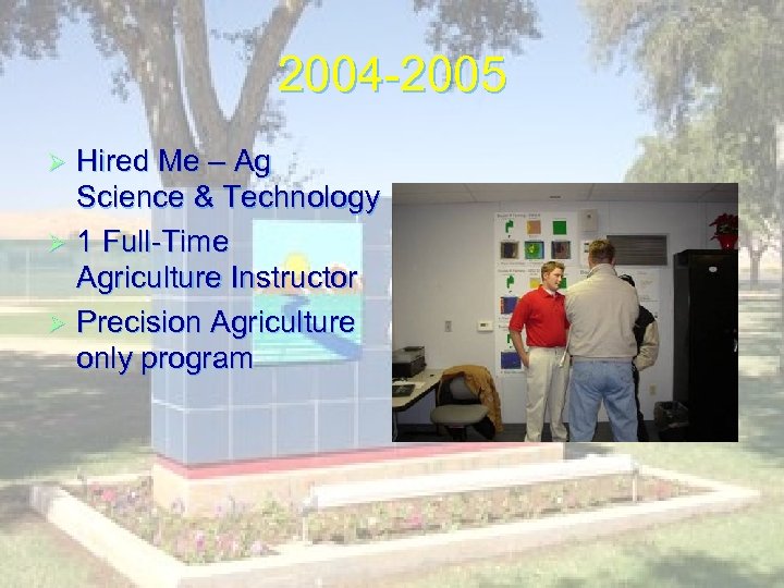 2004 -2005 Hired Me – Ag Science & Technology Ø 1 Full-Time Agriculture Instructor