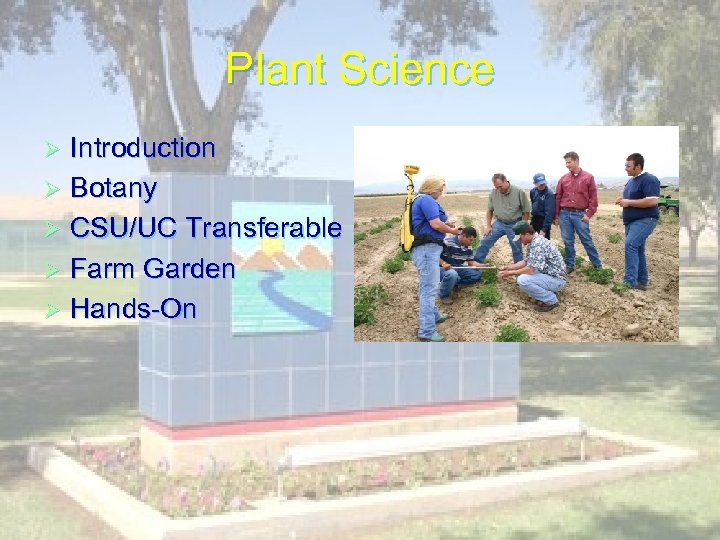 Plant Science Introduction Ø Botany Ø CSU/UC Transferable Ø Farm Garden Ø Hands-On Ø