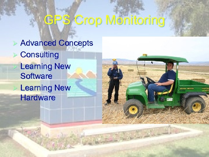 GPS Crop Monitoring Advanced Concepts Ø Consulting Ø Learning New Software Ø Learning New