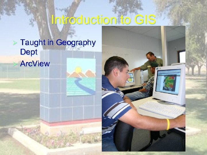Introduction to GIS Taught in Geography Dept Ø Arc. View Ø Ø GIS Very