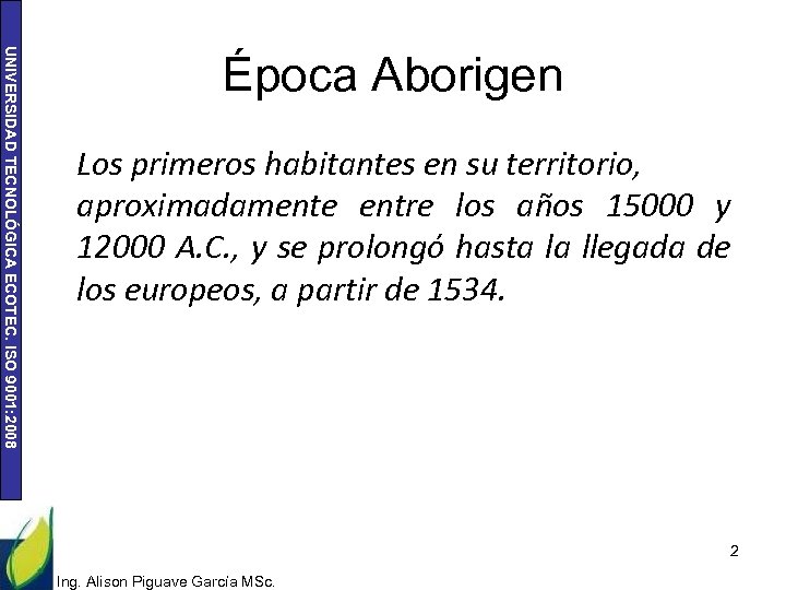 UNIVERSIDAD TECNOLÓGICA ECOTEC. ISO 9001: 2008 Época Aborigen Los primeros habitantes en su territorio,