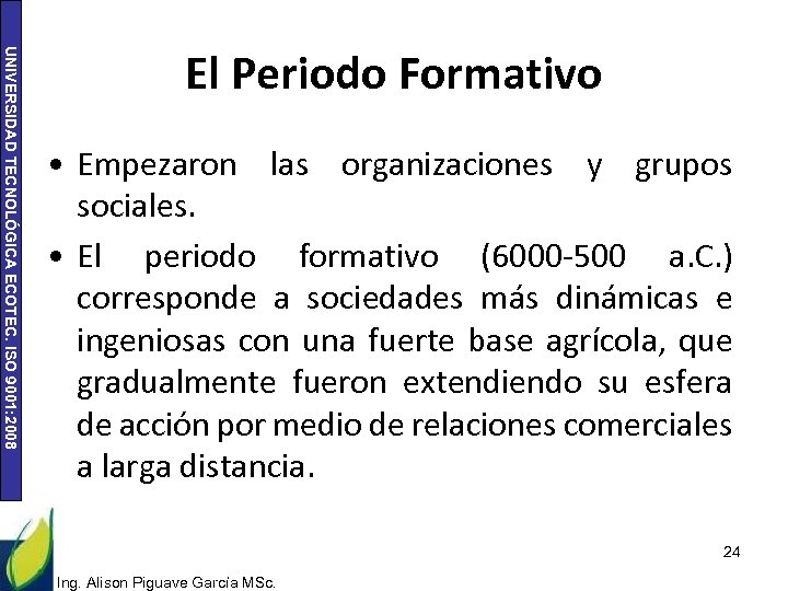 UNIVERSIDAD TECNOLÓGICA ECOTEC. ISO 9001: 2008 El Periodo Formativo • Empezaron las organizaciones y