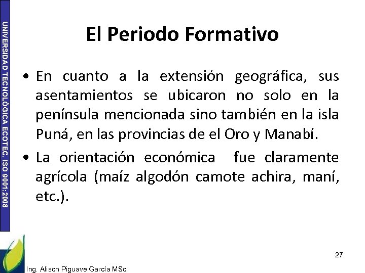 UNIVERSIDAD TECNOLÓGICA ECOTEC. ISO 9001: 2008 El Periodo Formativo • En cuanto a la