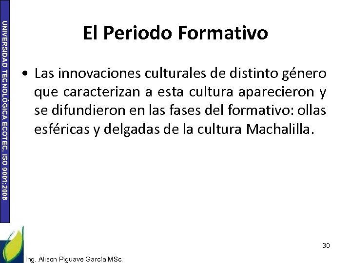 UNIVERSIDAD TECNOLÓGICA ECOTEC. ISO 9001: 2008 El Periodo Formativo • Las innovaciones culturales de