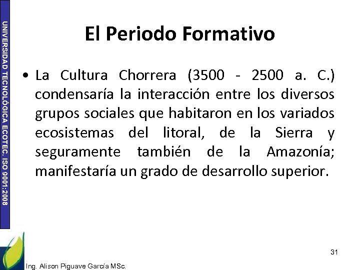 UNIVERSIDAD TECNOLÓGICA ECOTEC. ISO 9001: 2008 El Periodo Formativo • La Cultura Chorrera (3500