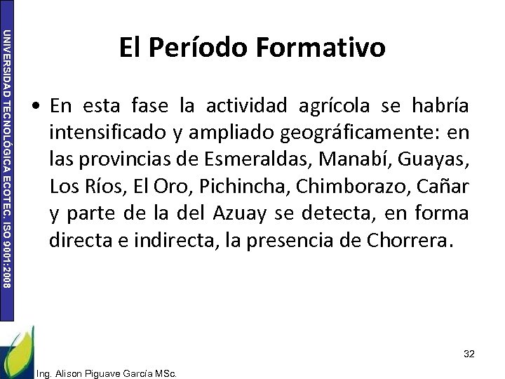 UNIVERSIDAD TECNOLÓGICA ECOTEC. ISO 9001: 2008 El Período Formativo • En esta fase la