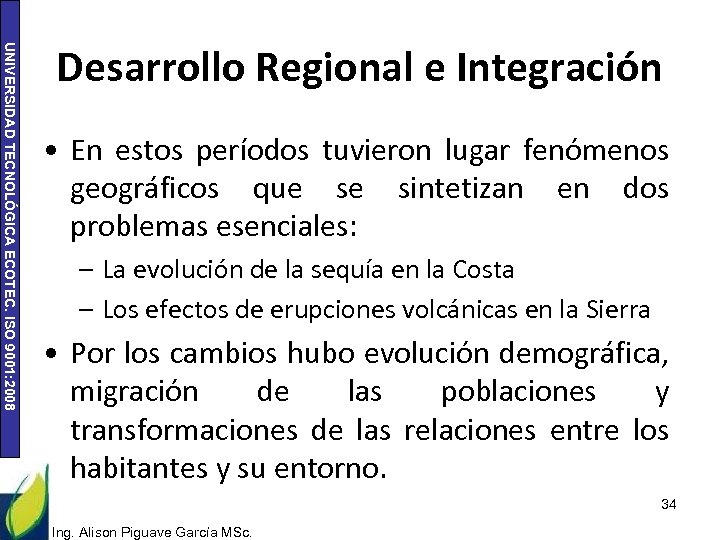 UNIVERSIDAD TECNOLÓGICA ECOTEC. ISO 9001: 2008 Desarrollo Regional e Integración • En estos períodos