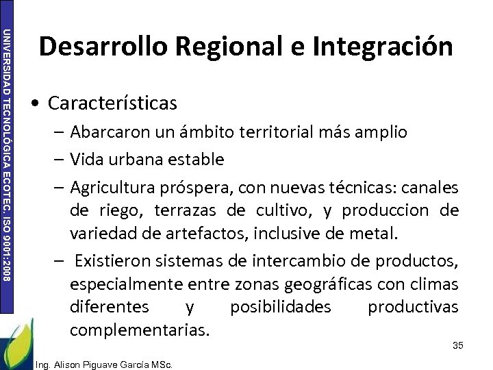 UNIVERSIDAD TECNOLÓGICA ECOTEC. ISO 9001: 2008 Desarrollo Regional e Integración • Características – Abarcaron