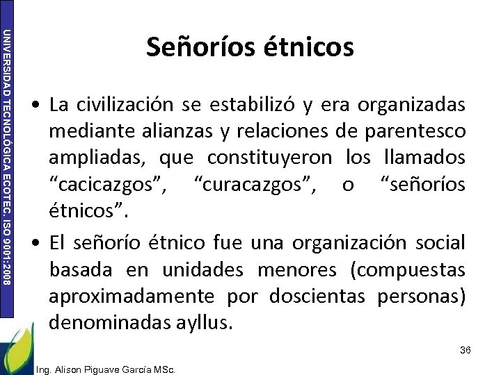 UNIVERSIDAD TECNOLÓGICA ECOTEC. ISO 9001: 2008 Señoríos étnicos • La civilización se estabilizó y