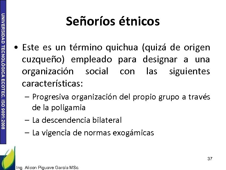 UNIVERSIDAD TECNOLÓGICA ECOTEC. ISO 9001: 2008 Señoríos étnicos • Este es un término quichua