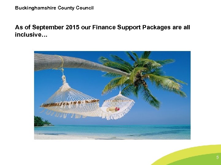 Buckinghamshire County Council As of September 2015 our Finance Support Packages are all inclusive…