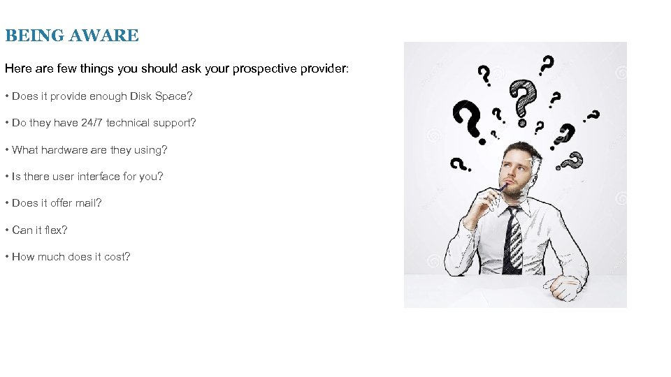 BEING AWARE Here are few things you should ask your prospective provider: • Does