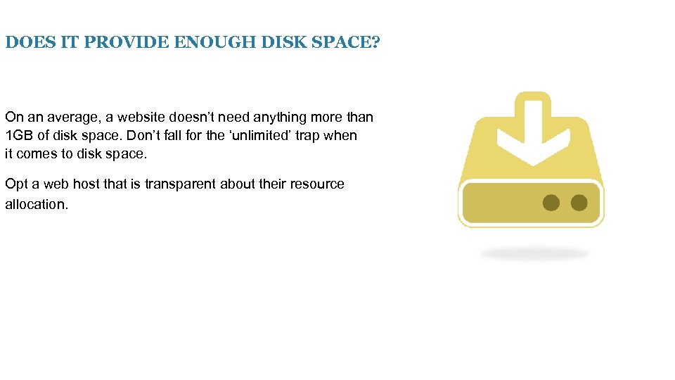 DOES IT PROVIDE ENOUGH DISK SPACE? On an average, a website doesn’t need anything