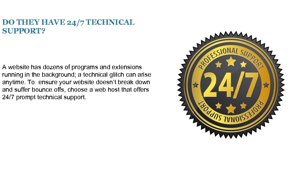 DO THEY HAVE 24/7 TECHNICAL SUPPORT? A website has dozens of programs and extensions