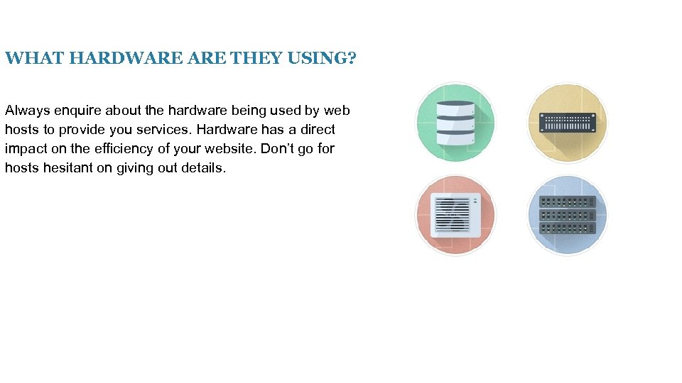 WHAT HARDWARE THEY USING? Always enquire about the hardware being used by web hosts