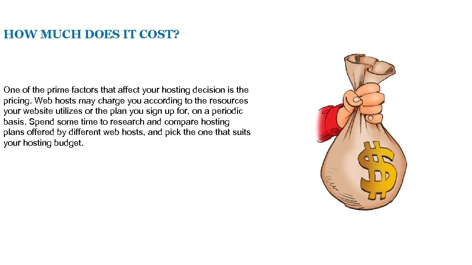 HOW MUCH DOES IT COST? One of the prime factors that affect your hosting