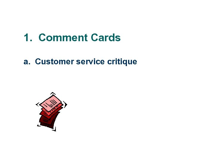 1. Comment Cards a. Customer service critique 