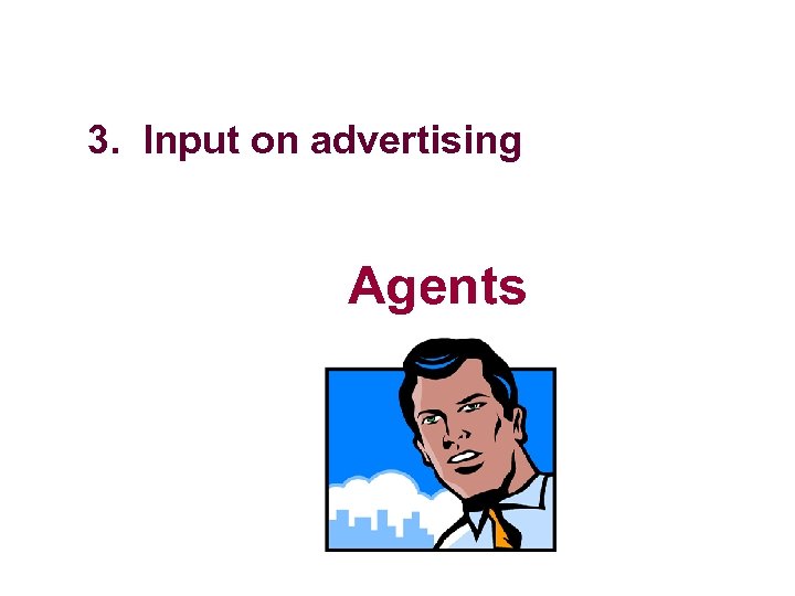 3. Input on advertising Agents 