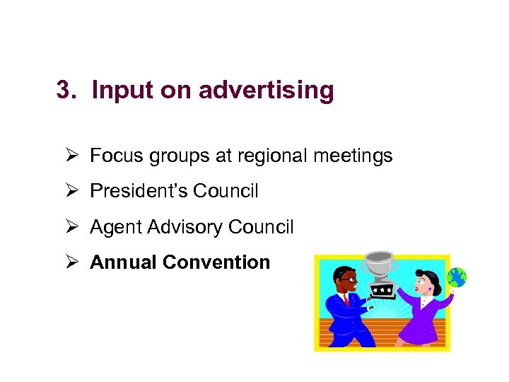 3. Input on advertising Ø Focus groups at regional meetings Ø President’s Council Ø