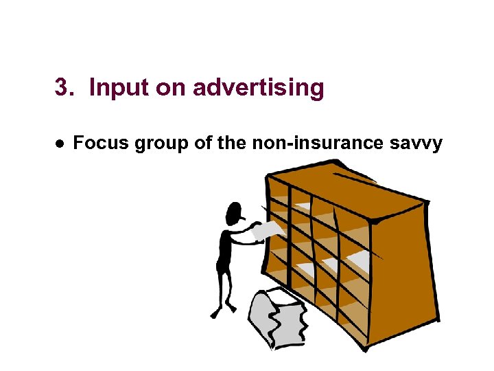 3. Input on advertising l Focus group of the non-insurance savvy 