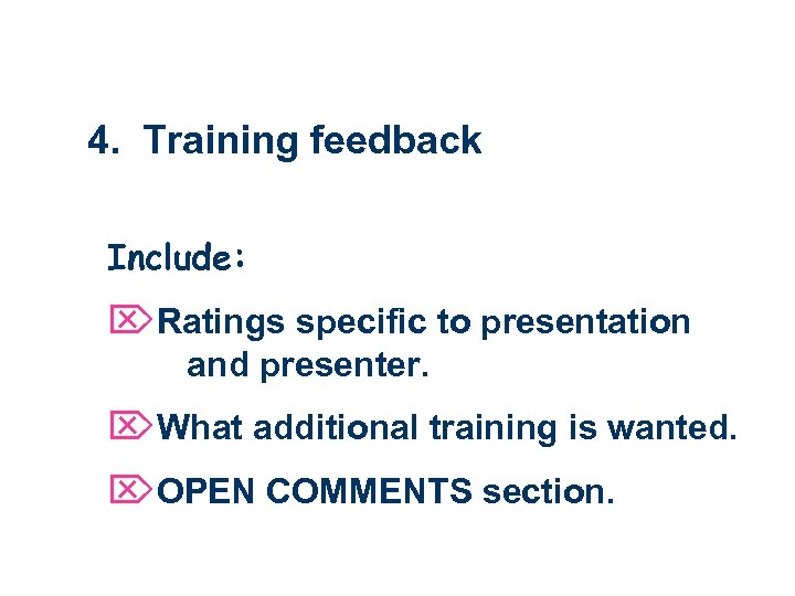 4. Training feedback Include: ÖRatings specific to presentation and presenter. ÖWhat additional training is