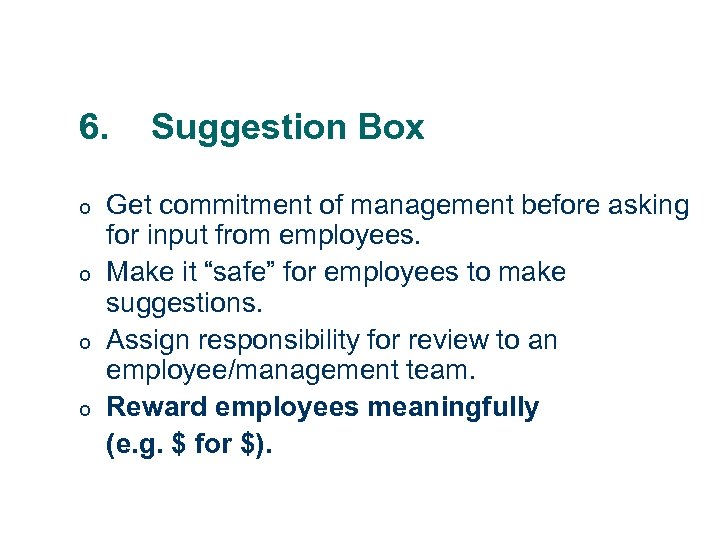 6. o o Suggestion Box Get commitment of management before asking for input from