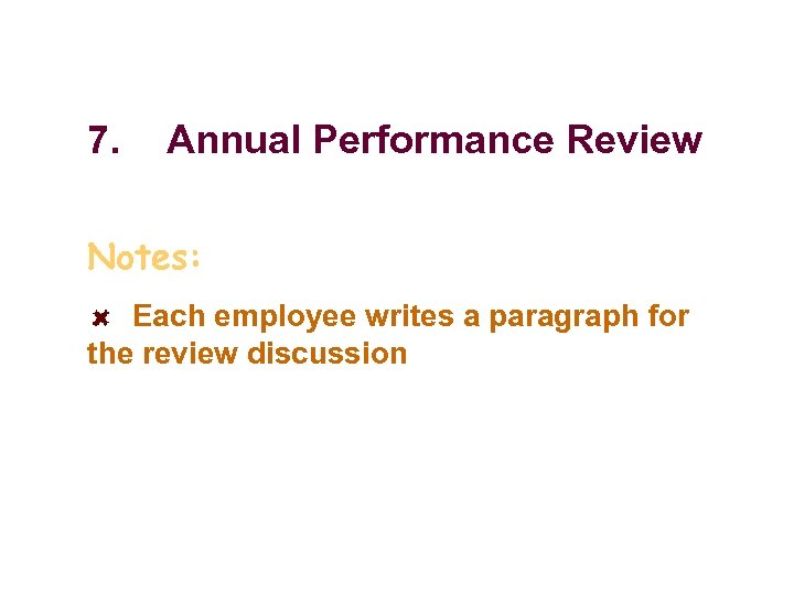 7. Annual Performance Review Notes: Each employee writes a paragraph for the review discussion