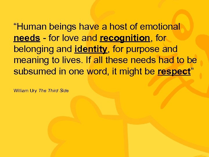 “Human beings have a host of emotional needs - for love and recognition, for