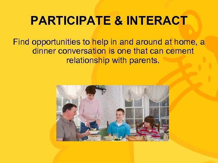 PARTICIPATE & INTERACT Find opportunities to help in and around at home, a dinner