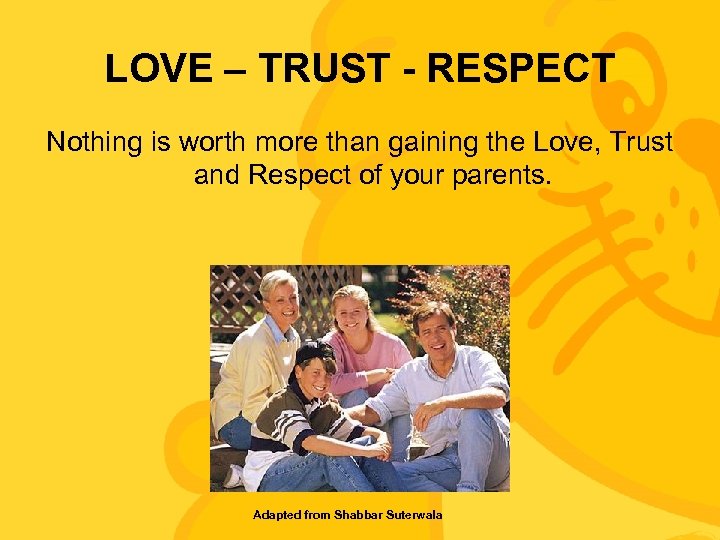 LOVE – TRUST - RESPECT Nothing is worth more than gaining the Love, Trust