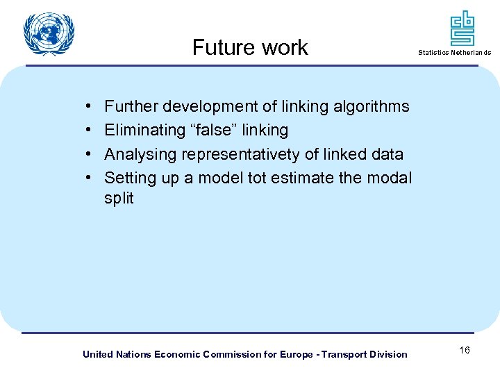 Future work • • Statistics Netherlands Further development of linking algorithms Eliminating “false” linking