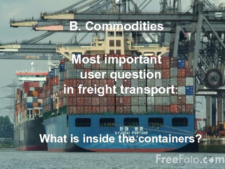 B. Commodities Statistics Netherlands Most important user question in freight transport: What is inside