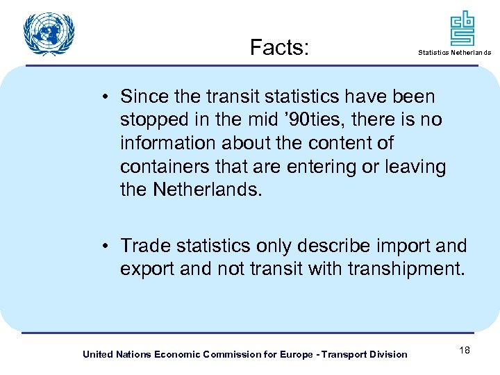 Facts: Statistics Netherlands • Since the transit statistics have been stopped in the mid