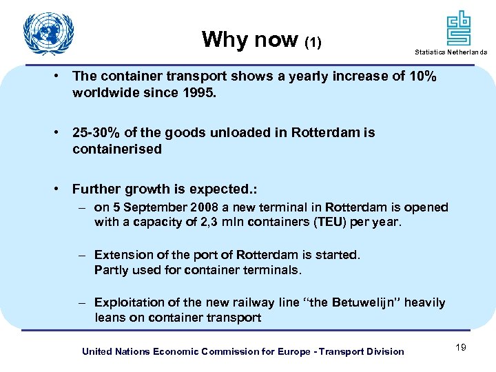 Why now (1) Statistics Netherlands • The container transport shows a yearly increase of