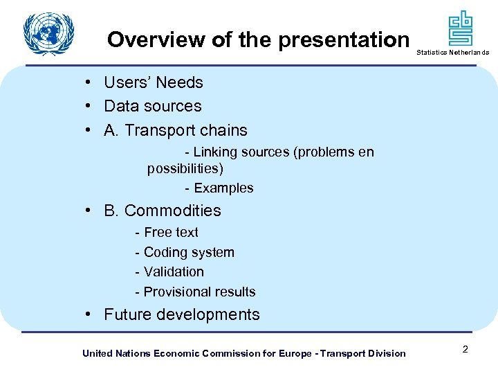 Overview of the presentation Statistics Netherlands • Users’ Needs • Data sources • A.