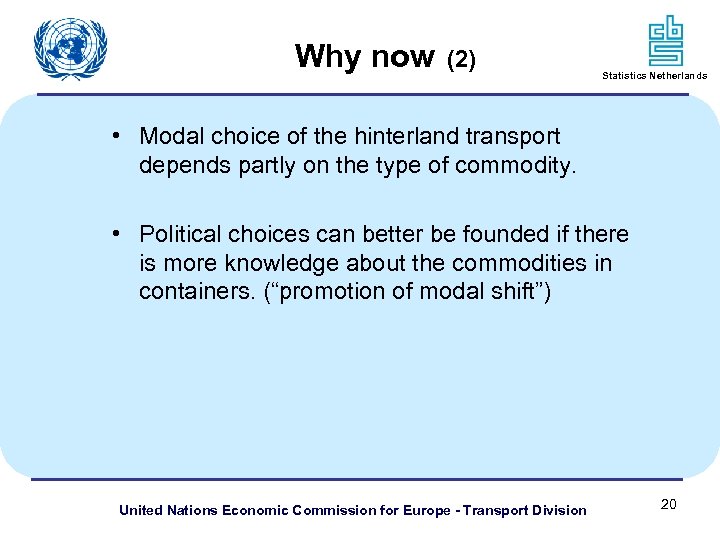 Why now (2) Statistics Netherlands • Modal choice of the hinterland transport depends partly