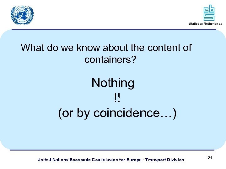 Statistics Netherlands What do we know about the content of containers? Nothing !! (or